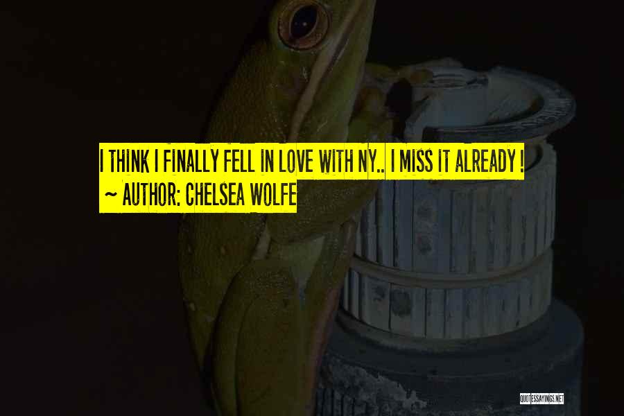 Chelsea Wolfe Quotes: I Think I Finally Fell In Love With Ny.. I Miss It Already !