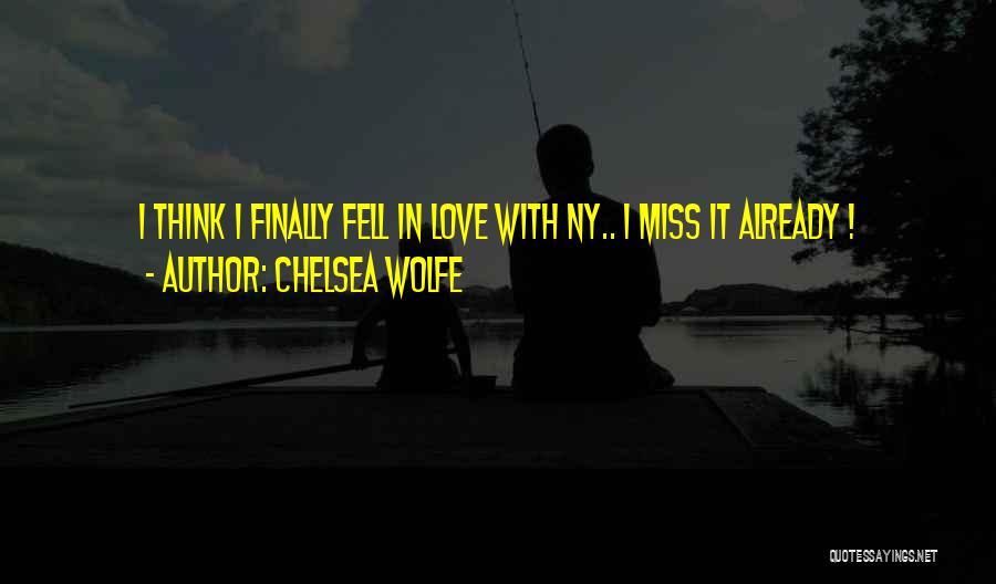 Chelsea Wolfe Quotes: I Think I Finally Fell In Love With Ny.. I Miss It Already !