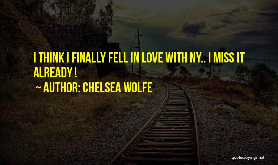 Chelsea Wolfe Quotes: I Think I Finally Fell In Love With Ny.. I Miss It Already !