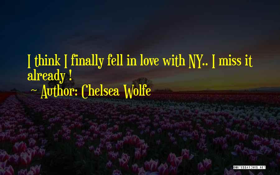 Chelsea Wolfe Quotes: I Think I Finally Fell In Love With Ny.. I Miss It Already !