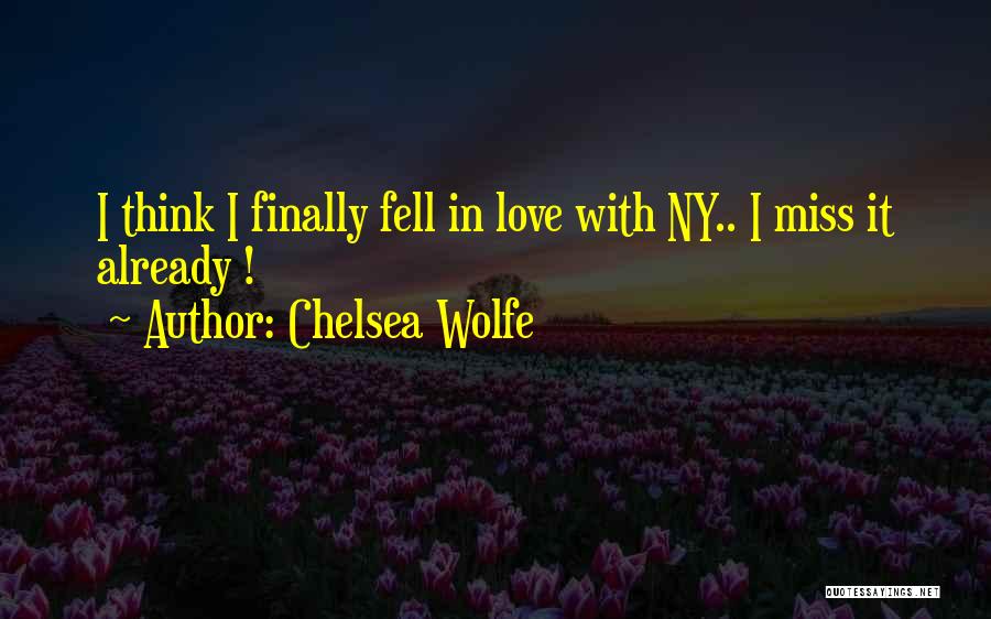 Chelsea Wolfe Quotes: I Think I Finally Fell In Love With Ny.. I Miss It Already !