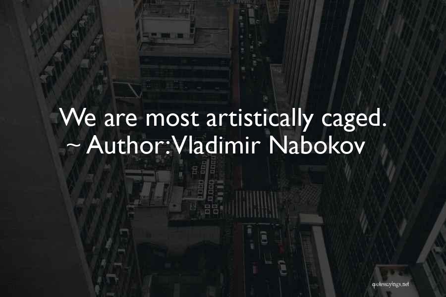 Vladimir Nabokov Quotes: We Are Most Artistically Caged.