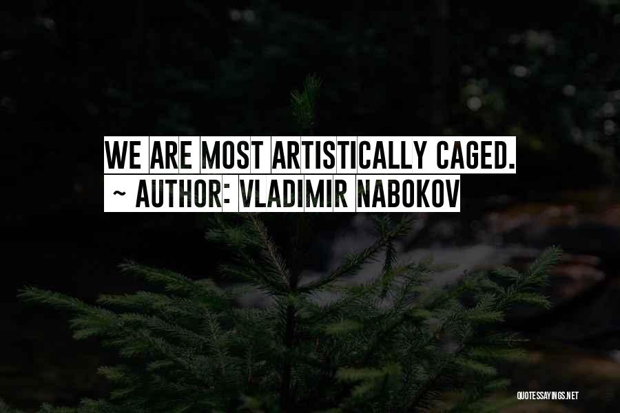 Vladimir Nabokov Quotes: We Are Most Artistically Caged.