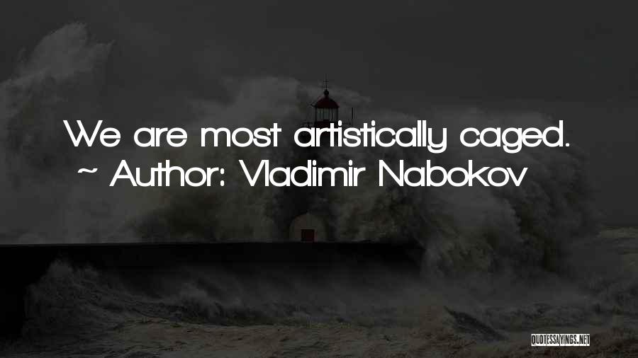 Vladimir Nabokov Quotes: We Are Most Artistically Caged.