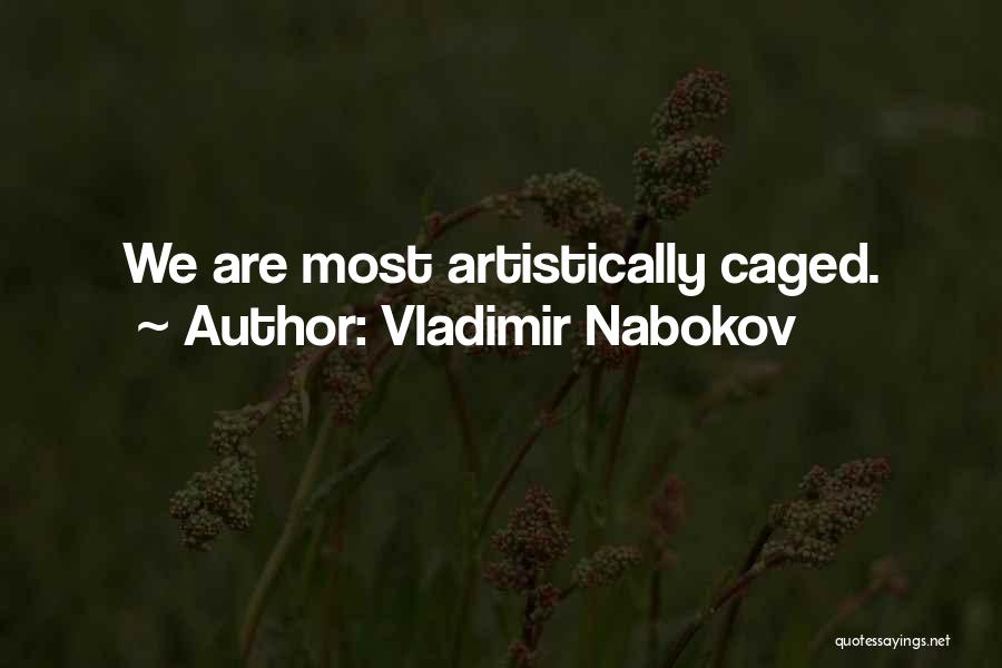 Vladimir Nabokov Quotes: We Are Most Artistically Caged.