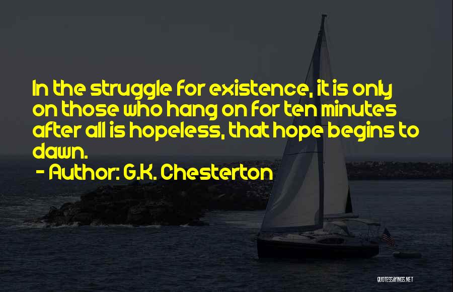 G.K. Chesterton Quotes: In The Struggle For Existence, It Is Only On Those Who Hang On For Ten Minutes After All Is Hopeless,