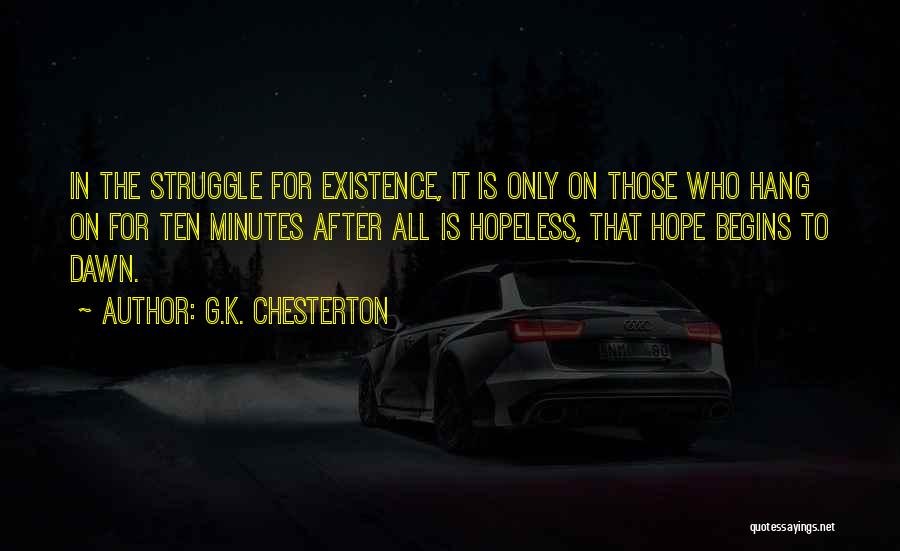 G.K. Chesterton Quotes: In The Struggle For Existence, It Is Only On Those Who Hang On For Ten Minutes After All Is Hopeless,