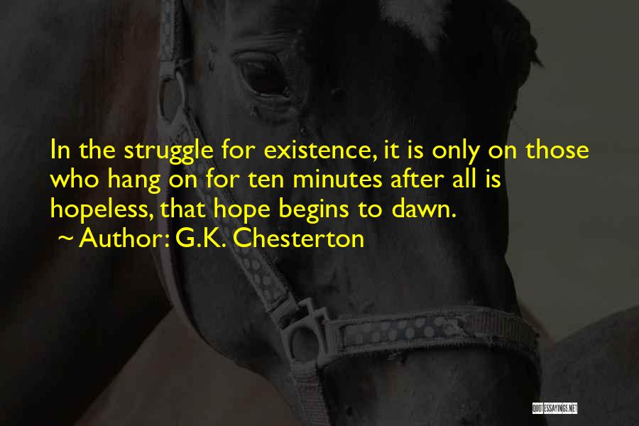 G.K. Chesterton Quotes: In The Struggle For Existence, It Is Only On Those Who Hang On For Ten Minutes After All Is Hopeless,