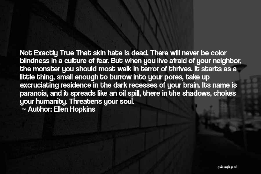 Ellen Hopkins Quotes: Not Exactly True That Skin Hate Is Dead. There Will Never Be Color Blindness In A Culture Of Fear. But