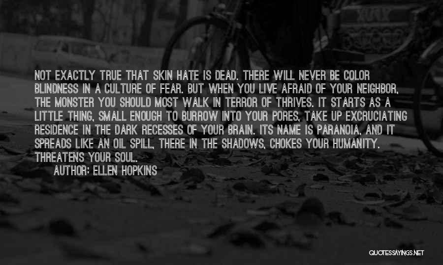 Ellen Hopkins Quotes: Not Exactly True That Skin Hate Is Dead. There Will Never Be Color Blindness In A Culture Of Fear. But