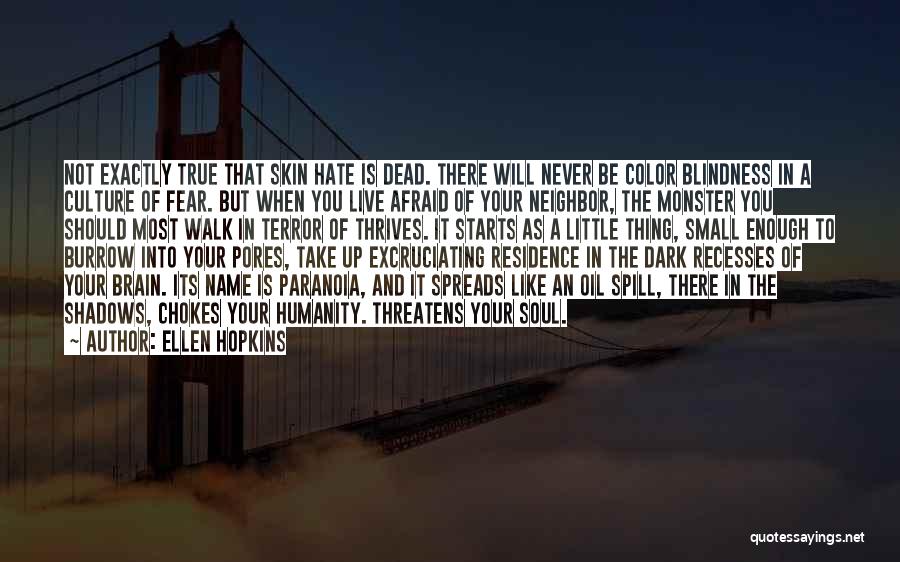 Ellen Hopkins Quotes: Not Exactly True That Skin Hate Is Dead. There Will Never Be Color Blindness In A Culture Of Fear. But