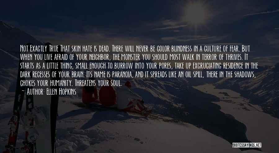 Ellen Hopkins Quotes: Not Exactly True That Skin Hate Is Dead. There Will Never Be Color Blindness In A Culture Of Fear. But