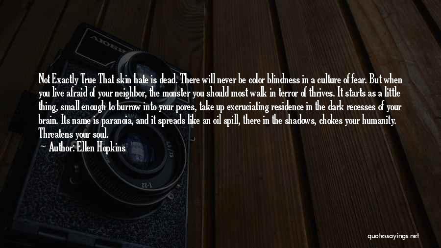 Ellen Hopkins Quotes: Not Exactly True That Skin Hate Is Dead. There Will Never Be Color Blindness In A Culture Of Fear. But