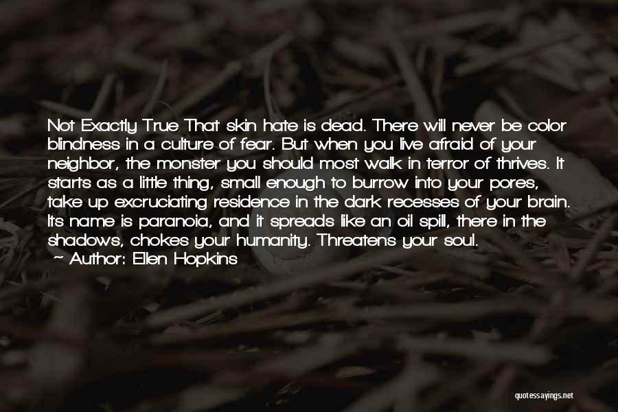 Ellen Hopkins Quotes: Not Exactly True That Skin Hate Is Dead. There Will Never Be Color Blindness In A Culture Of Fear. But