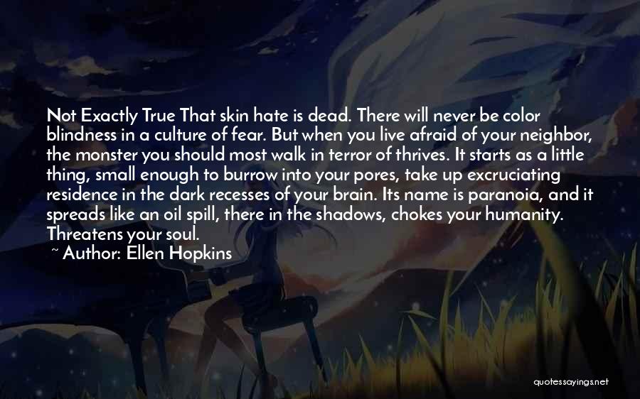 Ellen Hopkins Quotes: Not Exactly True That Skin Hate Is Dead. There Will Never Be Color Blindness In A Culture Of Fear. But