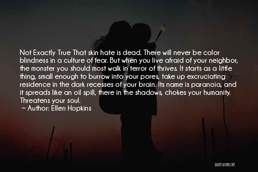 Ellen Hopkins Quotes: Not Exactly True That Skin Hate Is Dead. There Will Never Be Color Blindness In A Culture Of Fear. But