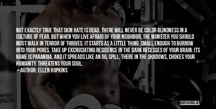 Ellen Hopkins Quotes: Not Exactly True That Skin Hate Is Dead. There Will Never Be Color Blindness In A Culture Of Fear. But