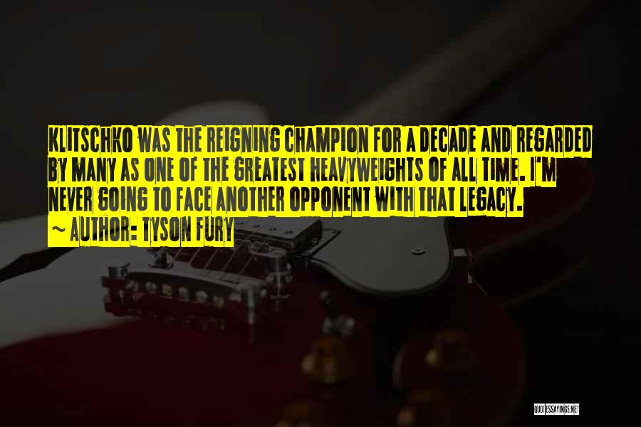 Tyson Fury Quotes: Klitschko Was The Reigning Champion For A Decade And Regarded By Many As One Of The Greatest Heavyweights Of All