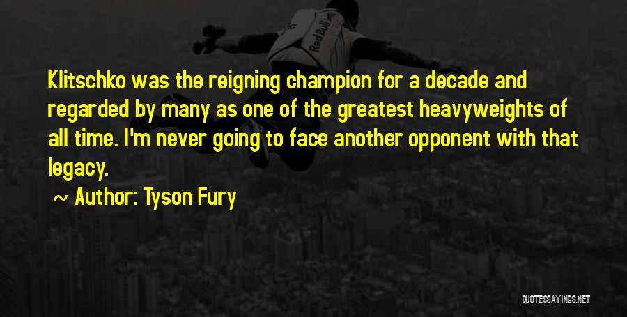 Tyson Fury Quotes: Klitschko Was The Reigning Champion For A Decade And Regarded By Many As One Of The Greatest Heavyweights Of All