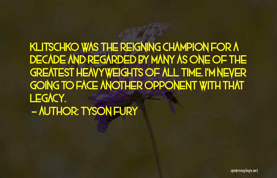 Tyson Fury Quotes: Klitschko Was The Reigning Champion For A Decade And Regarded By Many As One Of The Greatest Heavyweights Of All