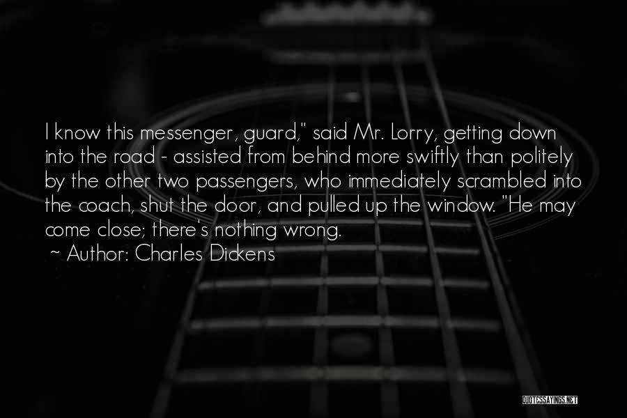 Charles Dickens Quotes: I Know This Messenger, Guard, Said Mr. Lorry, Getting Down Into The Road - Assisted From Behind More Swiftly Than