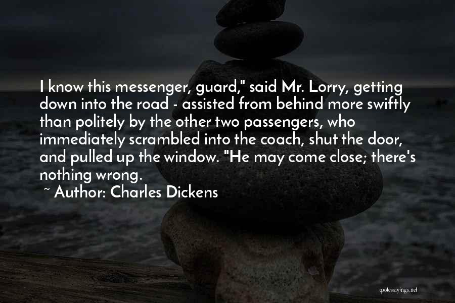 Charles Dickens Quotes: I Know This Messenger, Guard, Said Mr. Lorry, Getting Down Into The Road - Assisted From Behind More Swiftly Than