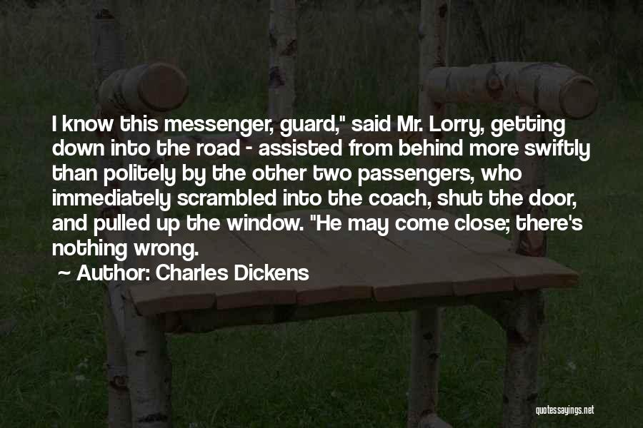 Charles Dickens Quotes: I Know This Messenger, Guard, Said Mr. Lorry, Getting Down Into The Road - Assisted From Behind More Swiftly Than