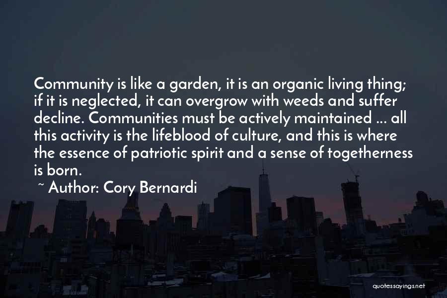 Cory Bernardi Quotes: Community Is Like A Garden, It Is An Organic Living Thing; If It Is Neglected, It Can Overgrow With Weeds