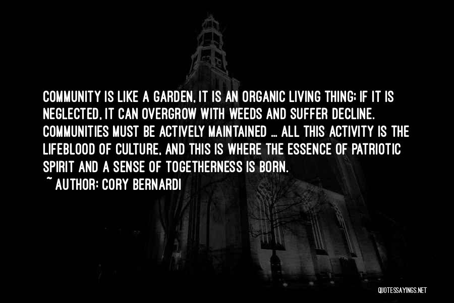 Cory Bernardi Quotes: Community Is Like A Garden, It Is An Organic Living Thing; If It Is Neglected, It Can Overgrow With Weeds