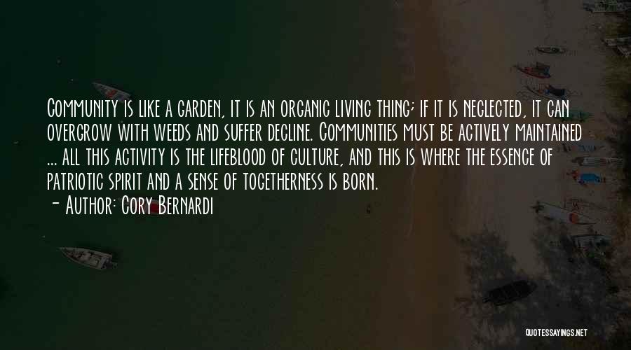 Cory Bernardi Quotes: Community Is Like A Garden, It Is An Organic Living Thing; If It Is Neglected, It Can Overgrow With Weeds