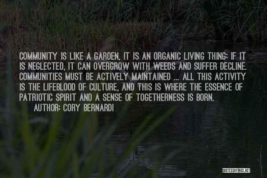 Cory Bernardi Quotes: Community Is Like A Garden, It Is An Organic Living Thing; If It Is Neglected, It Can Overgrow With Weeds