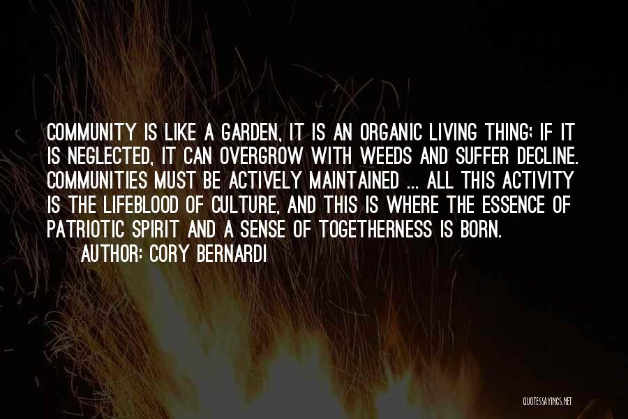 Cory Bernardi Quotes: Community Is Like A Garden, It Is An Organic Living Thing; If It Is Neglected, It Can Overgrow With Weeds