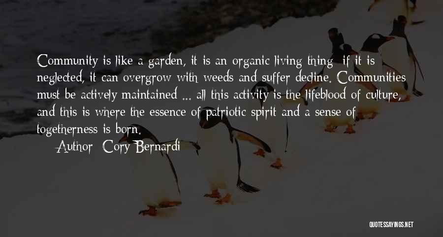 Cory Bernardi Quotes: Community Is Like A Garden, It Is An Organic Living Thing; If It Is Neglected, It Can Overgrow With Weeds