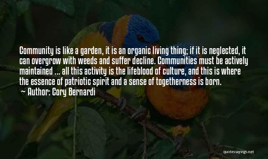 Cory Bernardi Quotes: Community Is Like A Garden, It Is An Organic Living Thing; If It Is Neglected, It Can Overgrow With Weeds