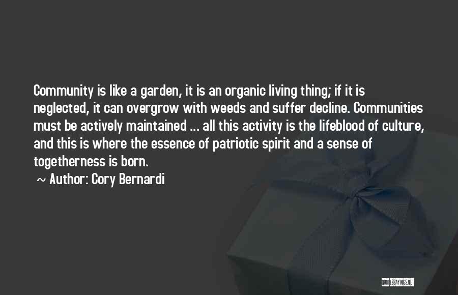 Cory Bernardi Quotes: Community Is Like A Garden, It Is An Organic Living Thing; If It Is Neglected, It Can Overgrow With Weeds