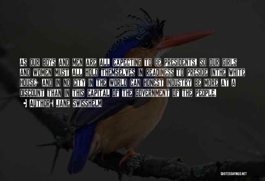 Jane Swisshelm Quotes: As Our Boys And Men Are All Expecting To Be Presidents, So Our Girls And Women Must All Hold Themselves