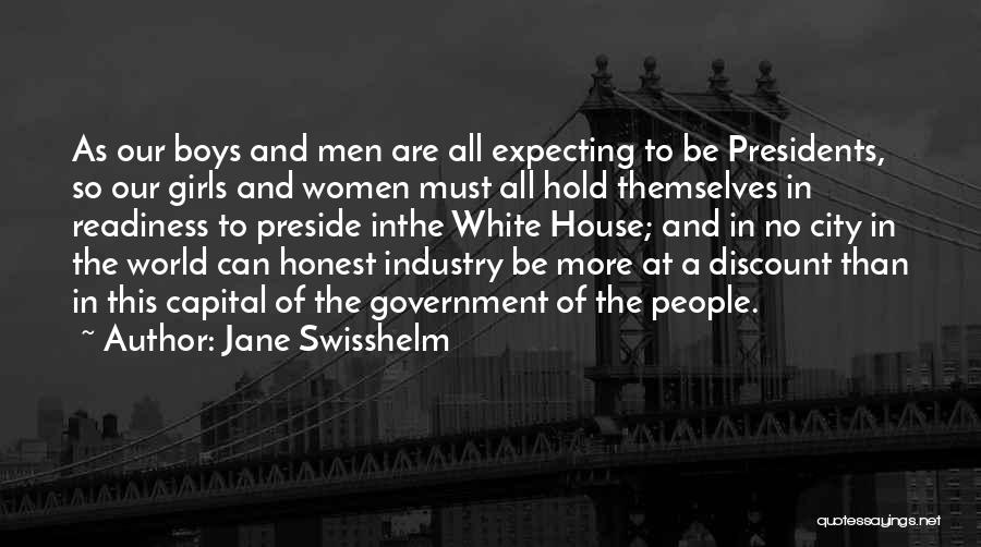 Jane Swisshelm Quotes: As Our Boys And Men Are All Expecting To Be Presidents, So Our Girls And Women Must All Hold Themselves