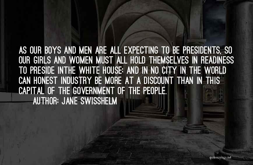 Jane Swisshelm Quotes: As Our Boys And Men Are All Expecting To Be Presidents, So Our Girls And Women Must All Hold Themselves