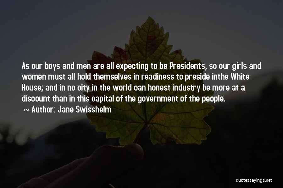 Jane Swisshelm Quotes: As Our Boys And Men Are All Expecting To Be Presidents, So Our Girls And Women Must All Hold Themselves