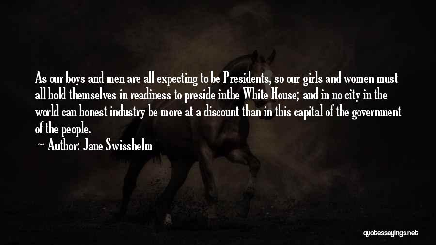 Jane Swisshelm Quotes: As Our Boys And Men Are All Expecting To Be Presidents, So Our Girls And Women Must All Hold Themselves