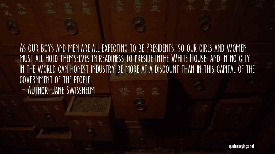 Jane Swisshelm Quotes: As Our Boys And Men Are All Expecting To Be Presidents, So Our Girls And Women Must All Hold Themselves