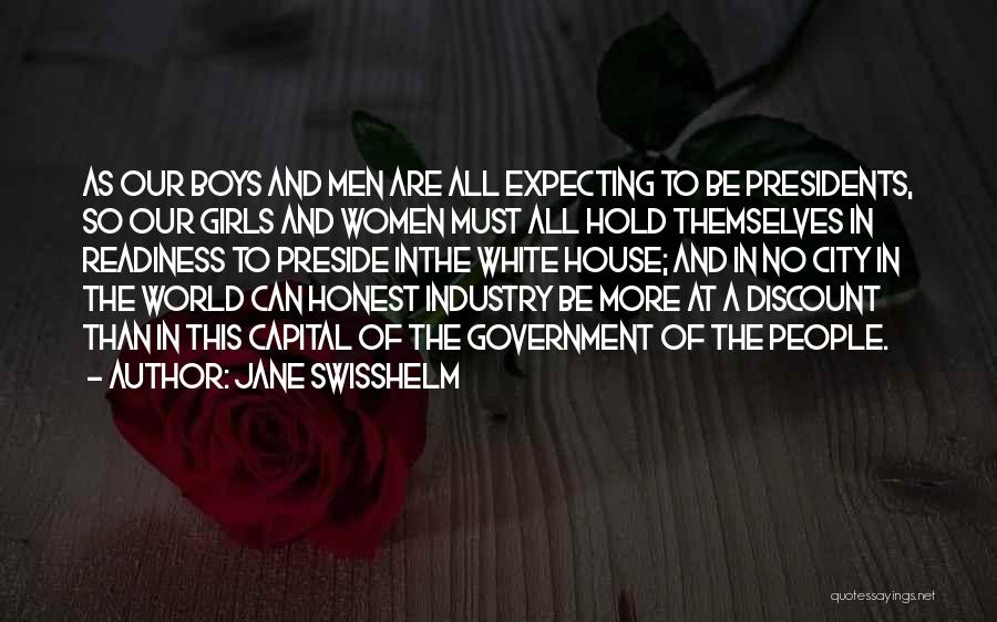 Jane Swisshelm Quotes: As Our Boys And Men Are All Expecting To Be Presidents, So Our Girls And Women Must All Hold Themselves