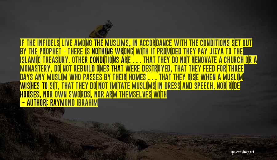 Raymond Ibrahim Quotes: If The Infidels Live Among The Muslims, In Accordance With The Conditions Set Out By The Prophet - There Is