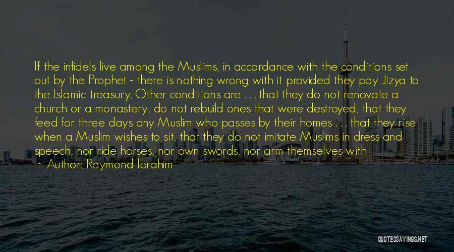 Raymond Ibrahim Quotes: If The Infidels Live Among The Muslims, In Accordance With The Conditions Set Out By The Prophet - There Is