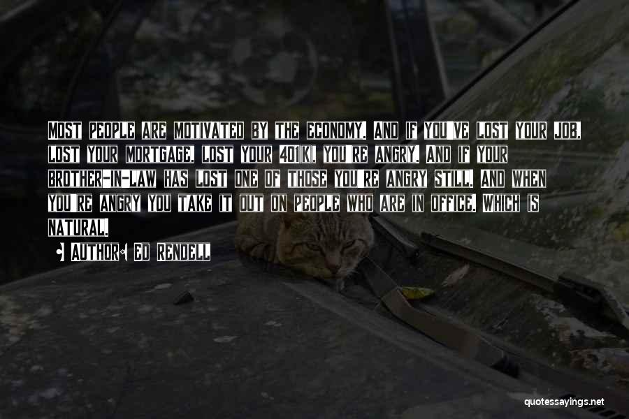 Ed Rendell Quotes: Most People Are Motivated By The Economy. And If You've Lost Your Job, Lost Your Mortgage, Lost Your 401(k), You're