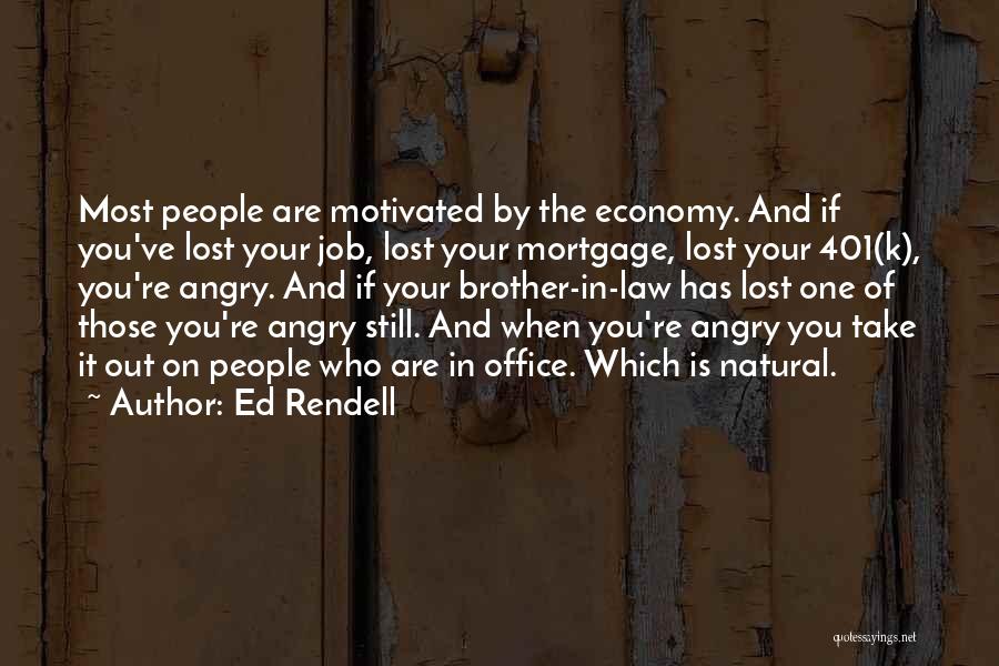 Ed Rendell Quotes: Most People Are Motivated By The Economy. And If You've Lost Your Job, Lost Your Mortgage, Lost Your 401(k), You're