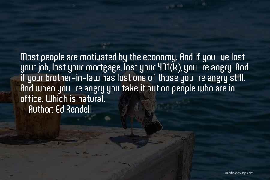 Ed Rendell Quotes: Most People Are Motivated By The Economy. And If You've Lost Your Job, Lost Your Mortgage, Lost Your 401(k), You're