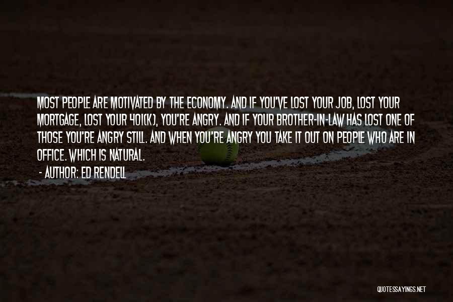 Ed Rendell Quotes: Most People Are Motivated By The Economy. And If You've Lost Your Job, Lost Your Mortgage, Lost Your 401(k), You're