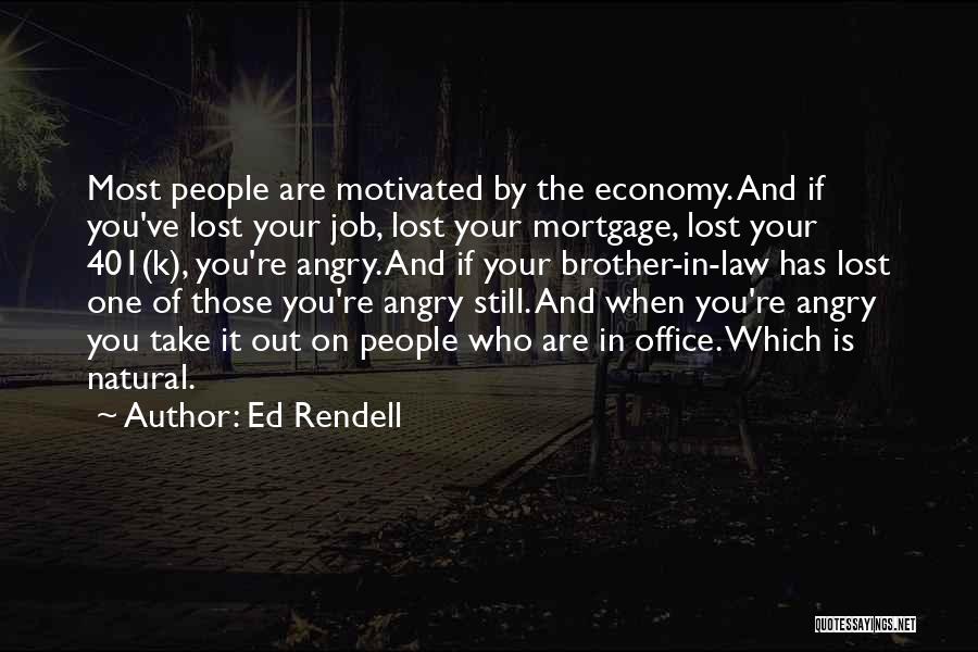 Ed Rendell Quotes: Most People Are Motivated By The Economy. And If You've Lost Your Job, Lost Your Mortgage, Lost Your 401(k), You're