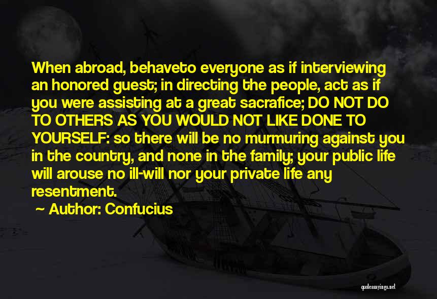 Confucius Quotes: When Abroad, Behaveto Everyone As If Interviewing An Honored Guest; In Directing The People, Act As If You Were Assisting